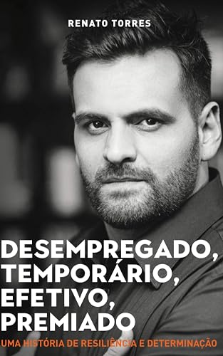 Desempregado, Temporário, Efetivo: Uma história de resiliência e determinção
