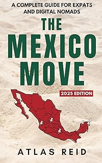 The Mexico Move: 2025 Edition - A Complete Guide for Expats and Digital Nomads