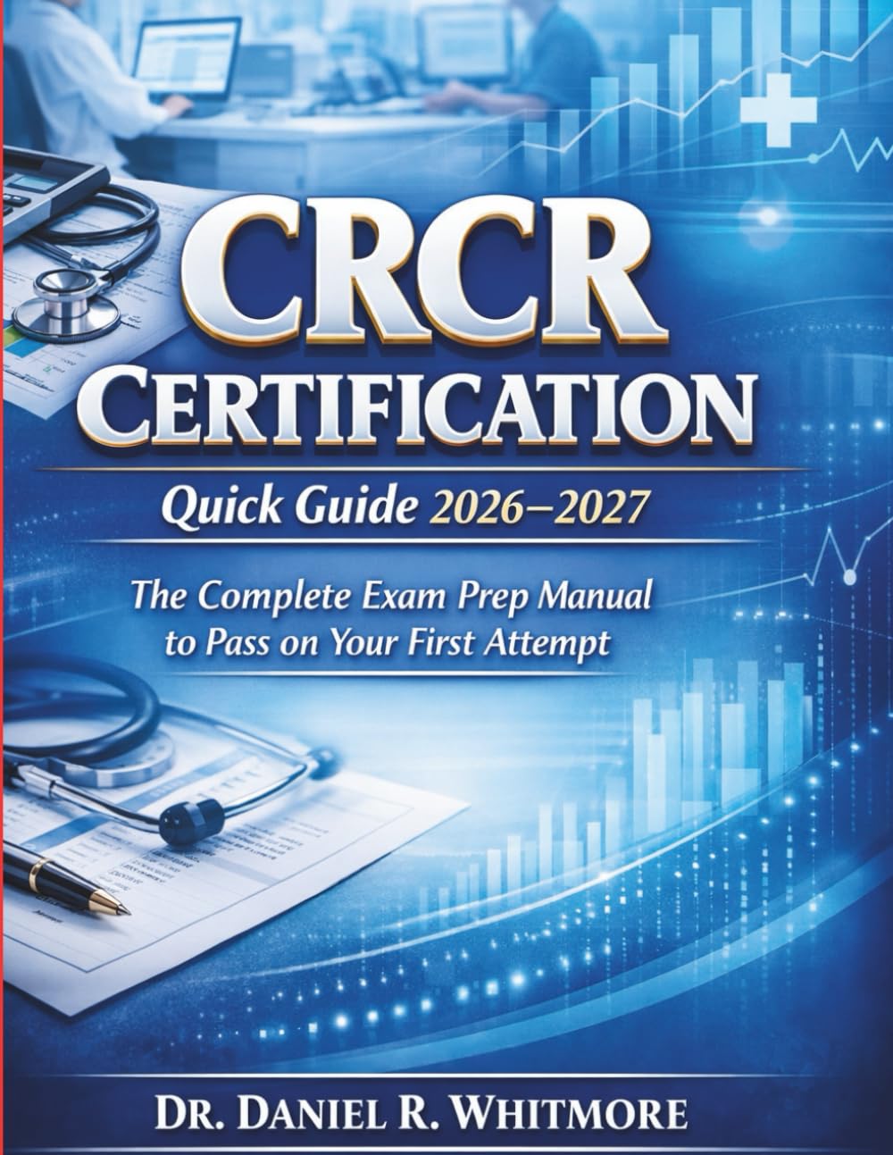 CRCR Certification Quick Guide 2026–2027: The Complete Exam Prep Manual to Pass on Your First Attempt