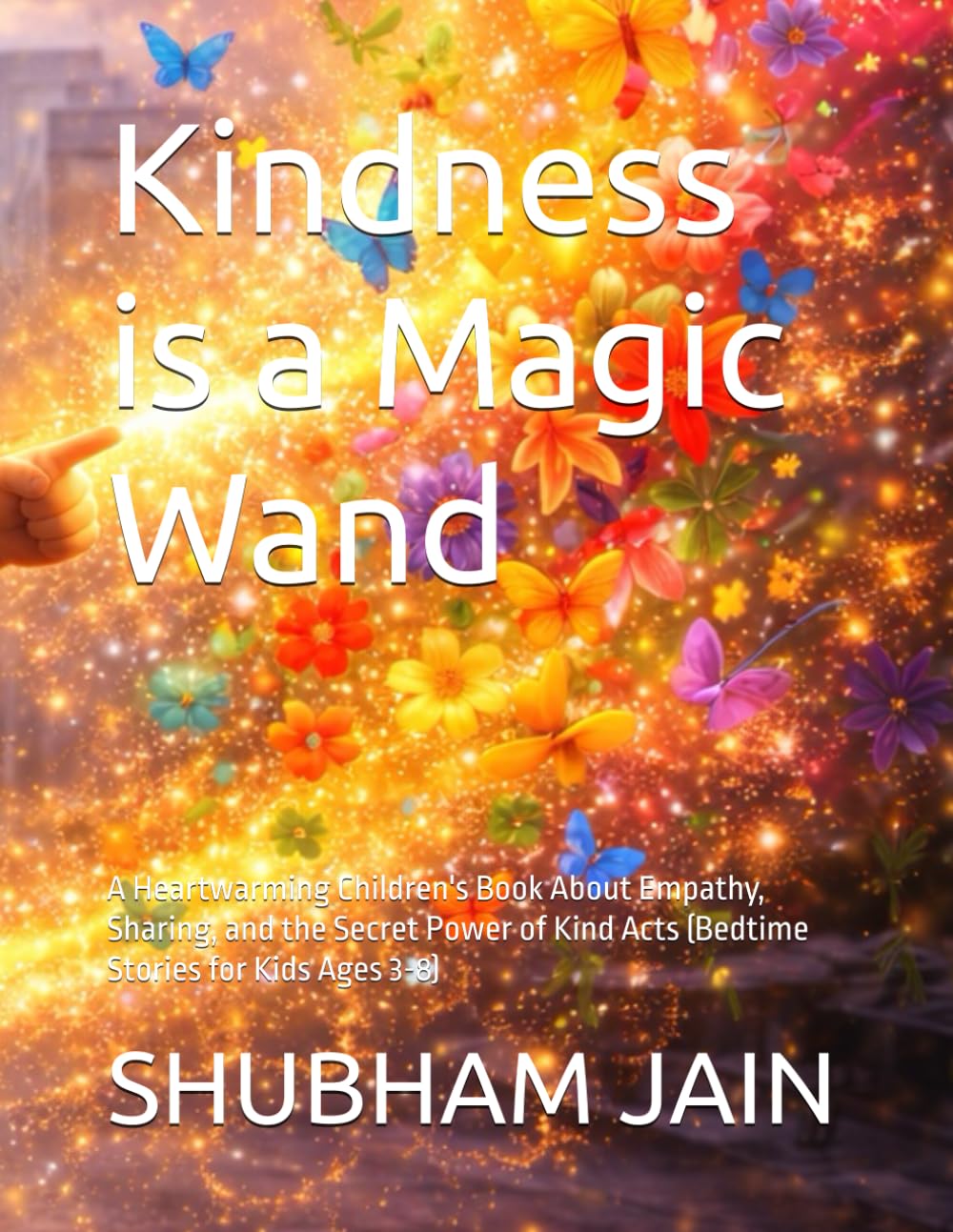 Kindness is a Magic Wand: A Heartwarming Children's Book About Empathy, Sharing, and the Secret Power of Kind Acts (Bedtime Stories for Kids Ages 3-8)