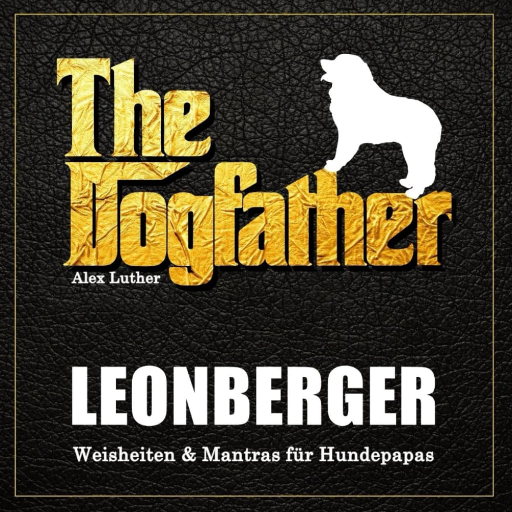 The Dogfather: Leonberger Weisheiten & Mantras für Hundepapas