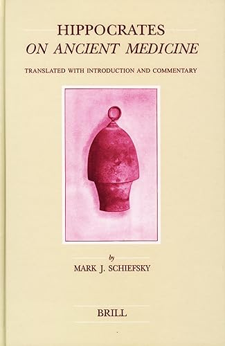 Hippocrates On Ancient Medicine: Translated with Introduction and Commentary (Studies in Ancient Medicine, 28)
