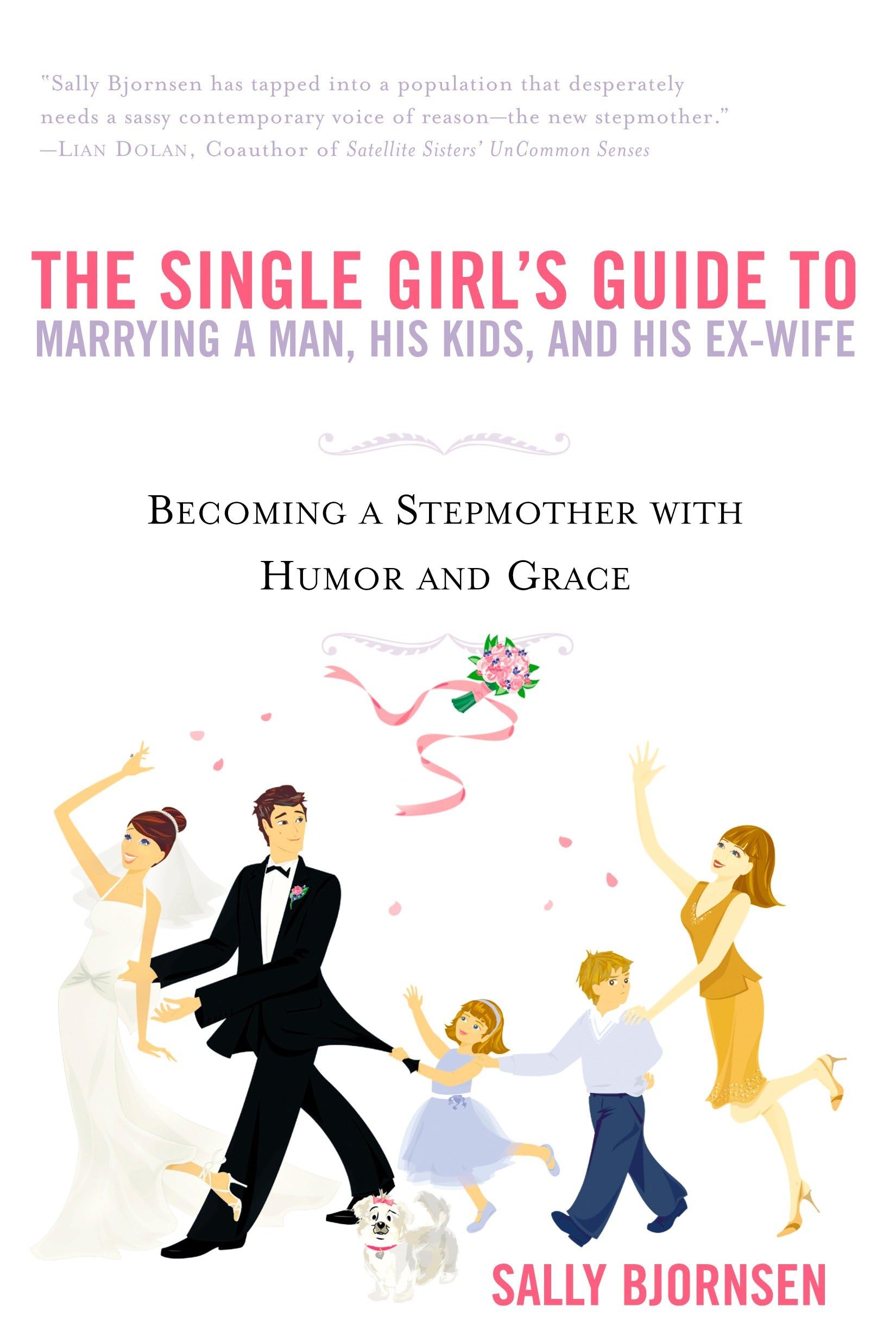 The Single Girl's Guide to Marrying a Man, His Kids, and His Ex-Wife: Becoming A Stepmother With Humor And Grace Paperback – April 5, 2005