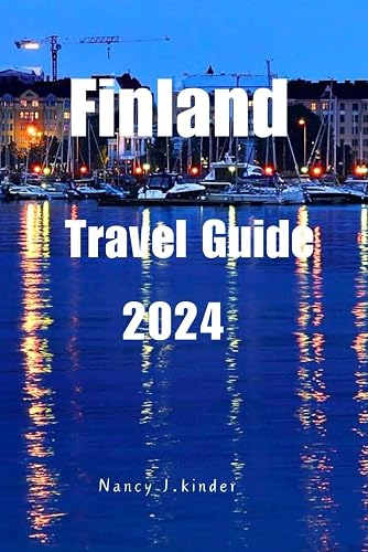 Finland TRAVEL Guide 2024: The Ultimate Finland Travel Guide 2024: Plan Your Adventure from Helsinki to Lapland