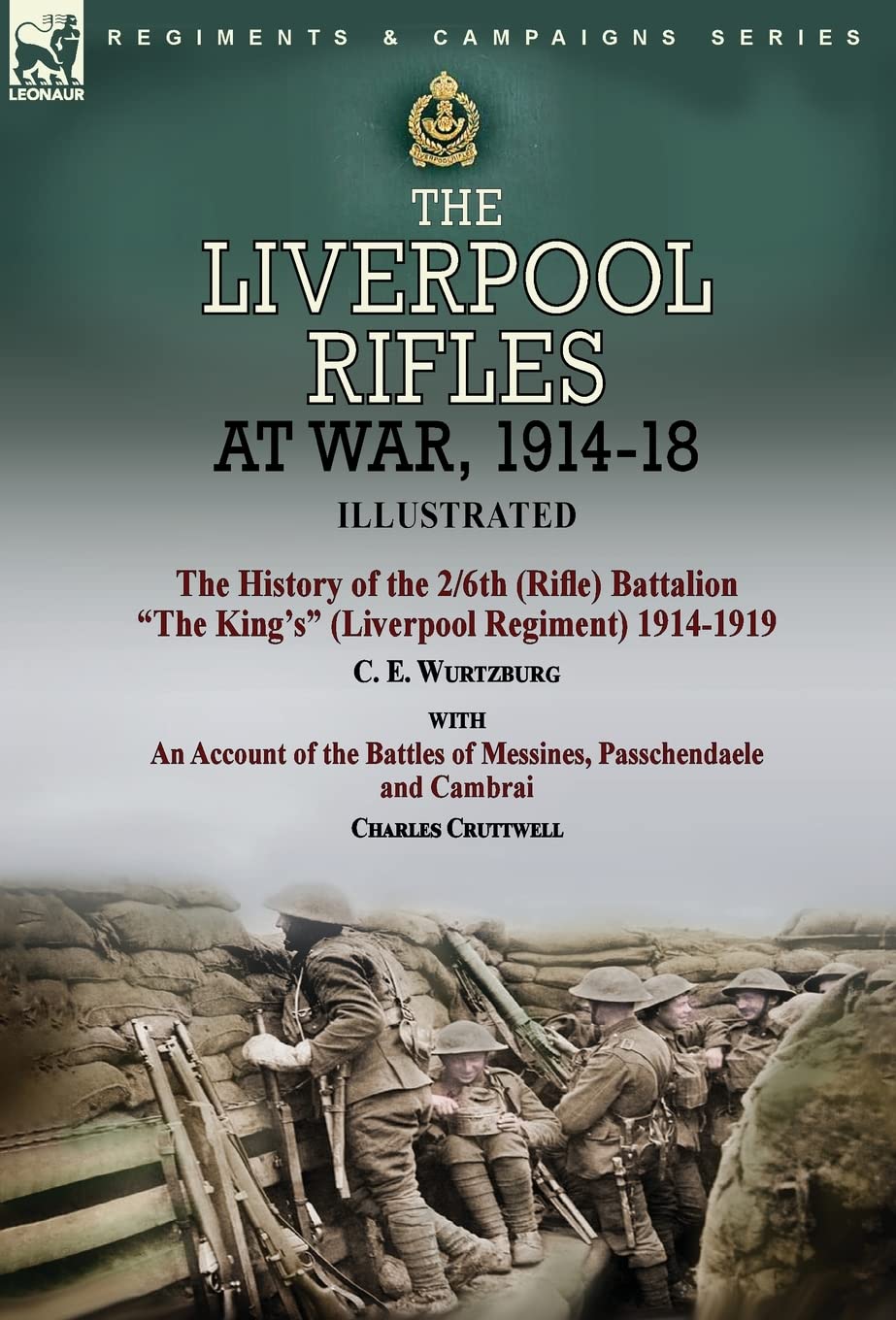 The Liverpool Rifles at War, 1914-18-The History of the 2/6th (Rifle) Battalion "The King's" (Liverpool Regiment) 1914-1919 by C. E. Wurtzburg and an ... and Cambrai by Charles Cruttwell