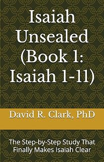 Isaiah Unsealed (Book 1: Isaiah 1-11): The Step-by-Step Study That Finally Makes Isaiah Clear