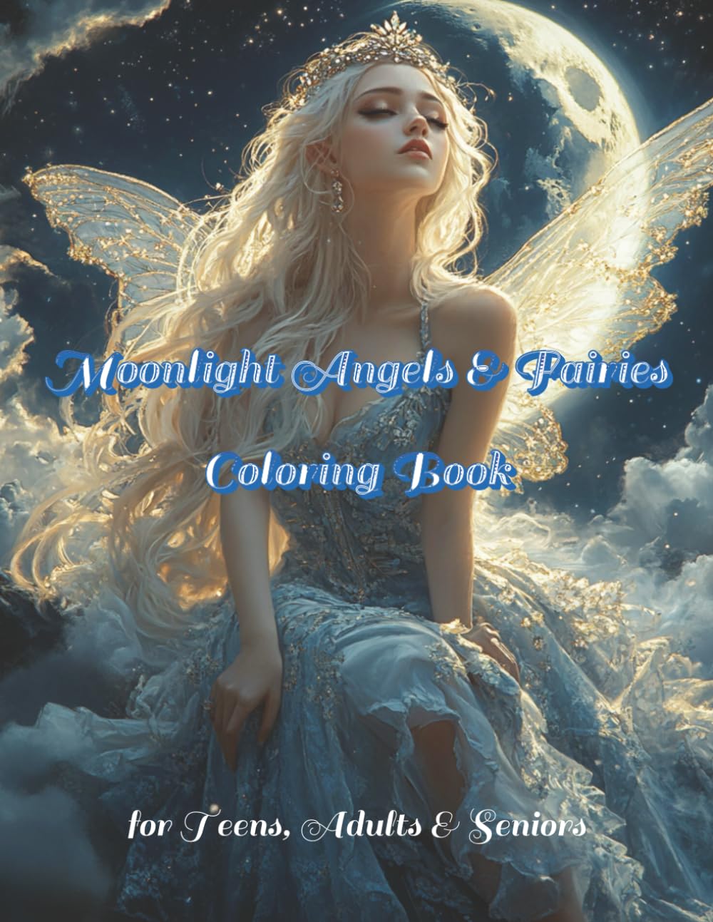 Moonlight Angels and Fairies Coloring Book: 100 Intricate and magical Designs