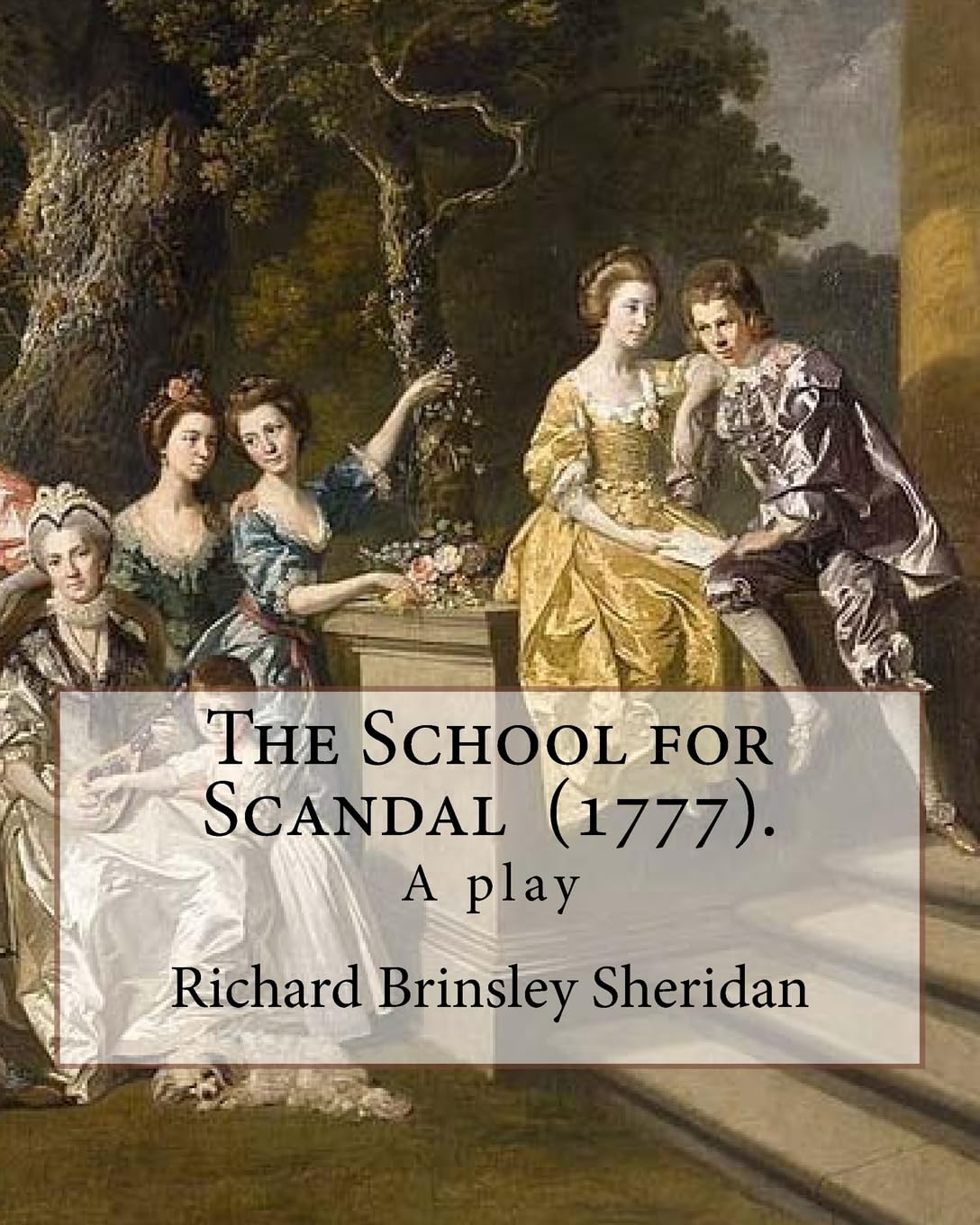 The School for Scandal (1777). By: Richard Brinsley Sheridan: The