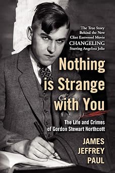 Nothing is Strange with You The Life and Crimes of Gordon Stewart Northcott
