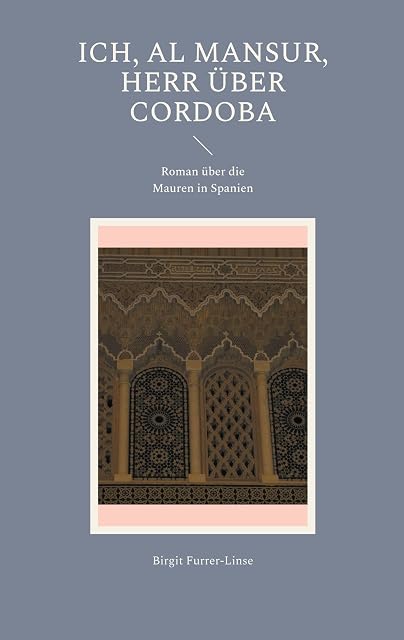 Portada de Ich, al Mansur, Herr über Cordoba: Roman über die Mauren in Spanien