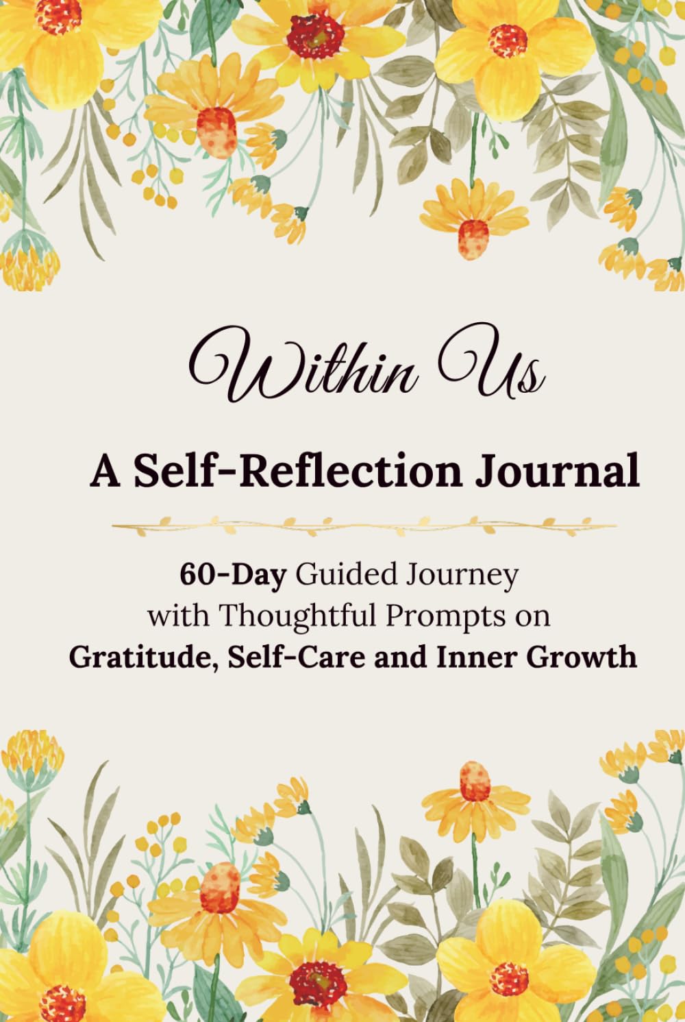 Within Us - A Self-Reflection Journal: 60-Day Guided Journey with Thoughtful Prompts on Gratitude, Self-Care and Inner Growth