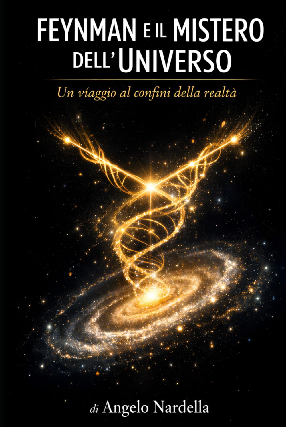 FEYNMAN E IL MISTERO DELL'UNIVERSO: Un viaggio ai confini della realtà