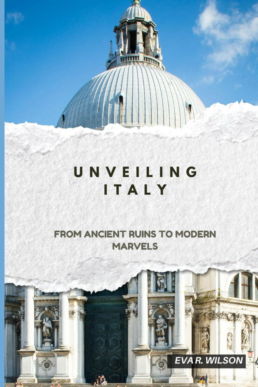UNVEILING ITALY: From Ancient Ruins to Modern Marvels