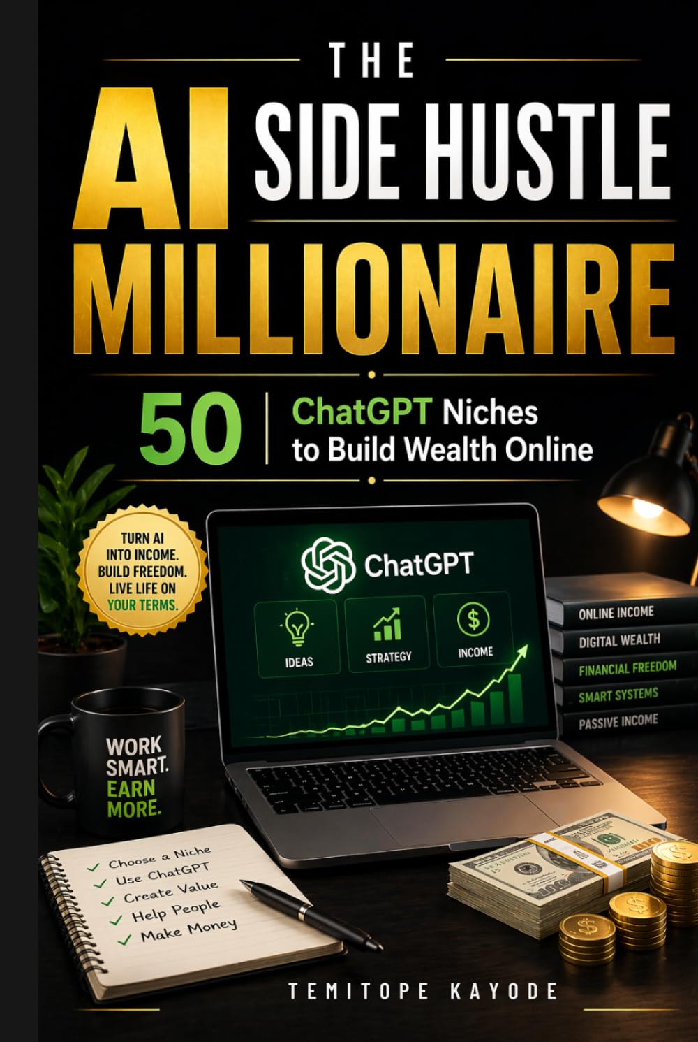 The AI Side Hustle Millionaire: 50 ChatGPT Niches to Build Wealth Online