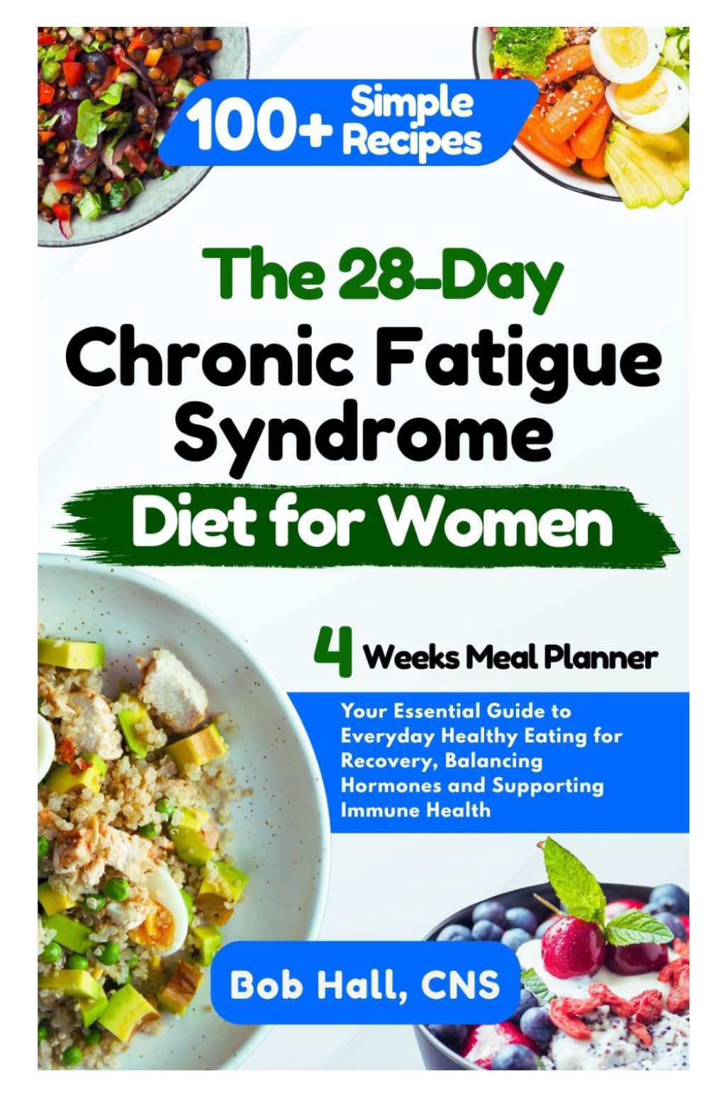 The 28-Day Chronic Fatigue Syndrome Diet for Women: Your Essential Guide to Everyday Healthy Eating for Recovery, Balancing Hormones and Supporting Immune Health