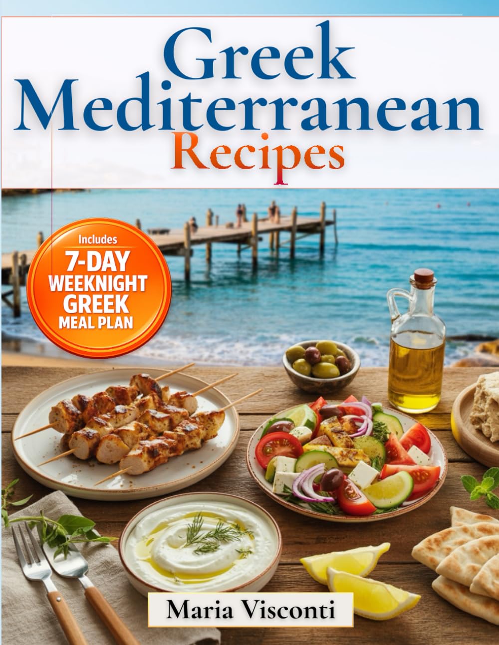 Greek Mediterranean Recipes: The No-Confusion Greek Cookbook Authentic Classics + Quick Bowls & Meal Prep for Fresh, High-Protein, Heart-Healthy Meals with Easy-to-Find Ingredients
