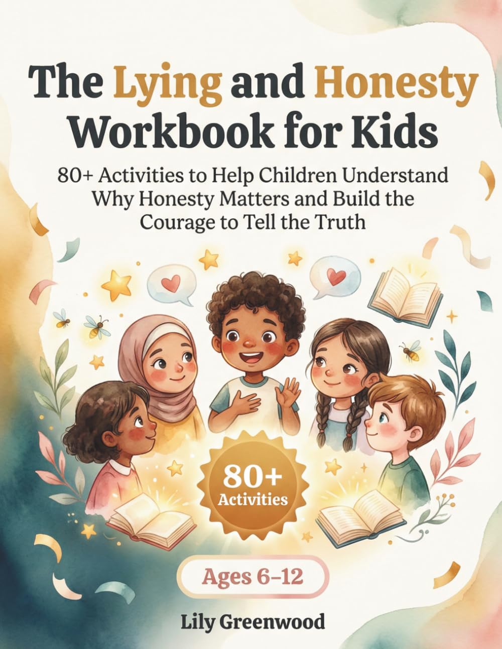 The Lying and Honesty Workbook for Kids: 80+ Activities to Help Children Understand Why Honesty Matters and Build the Courage to Tell the Truth (Ages 6-12)