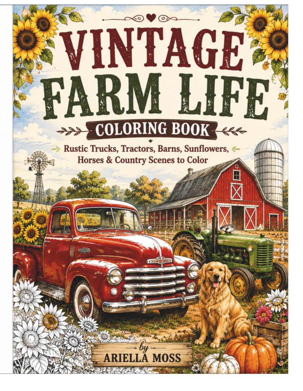 Vintage Farm Life Coloring Book: Rustic Trucks, Tractors, Barns, Sunflowers, Horses & Country Scenes to Color (Bloom & Breathe Series)