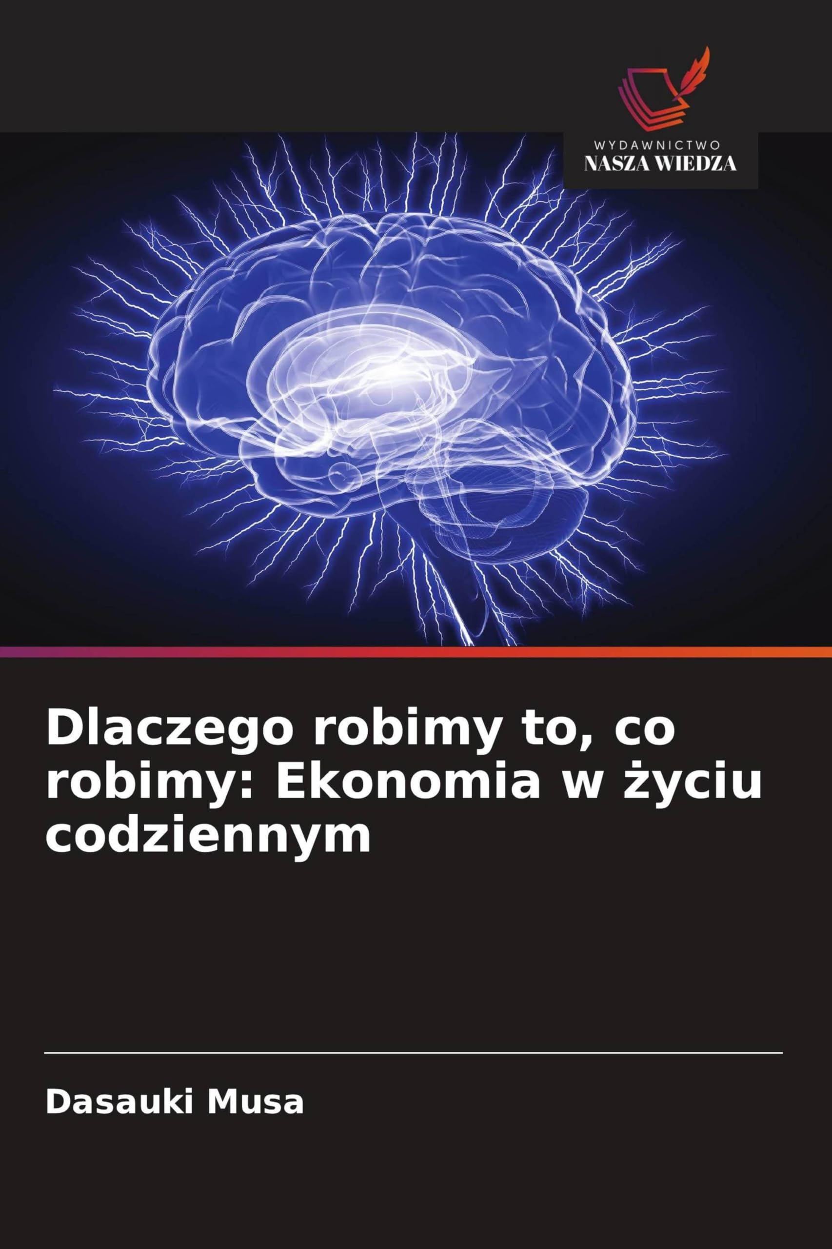 Dlaczego robimy to, co robimy: Ekonomia w życiu codziennym