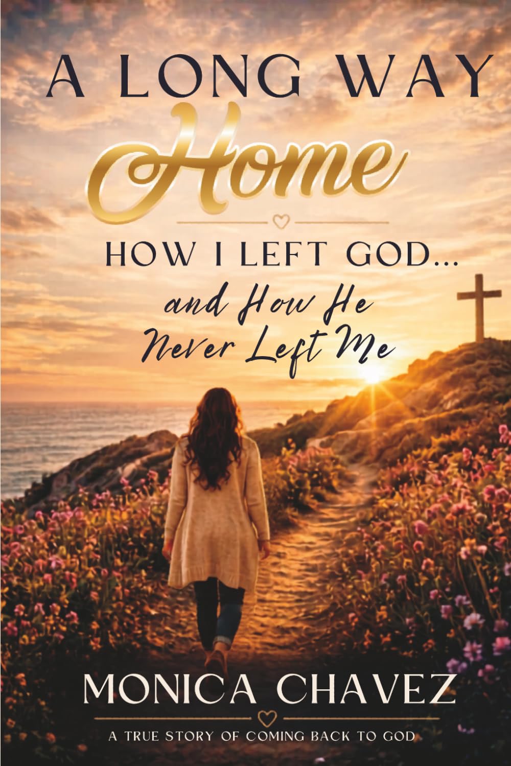 A Long Way Home: How I Left God… and How He Never Left Me