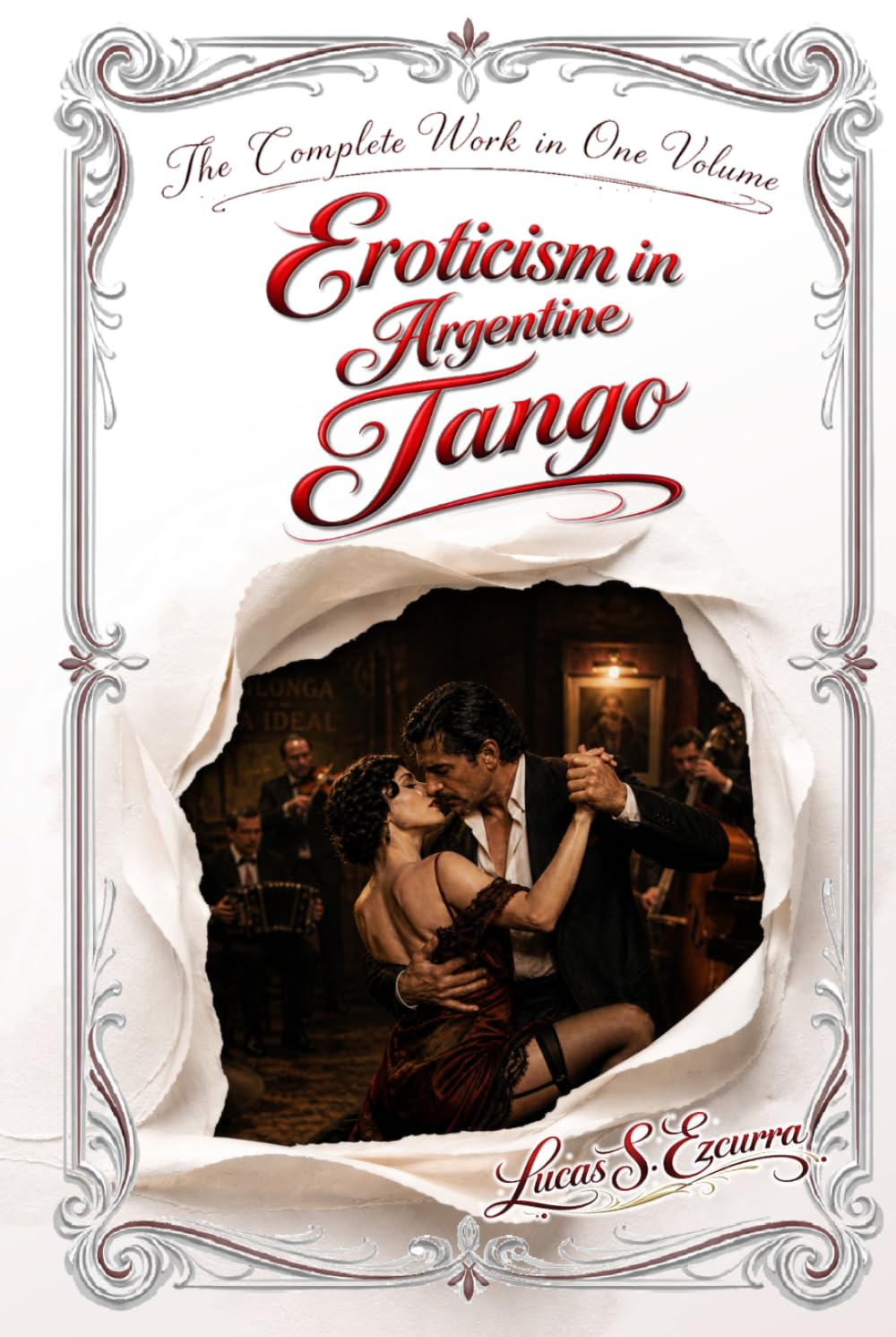 Eroticism in Argentine Tango: The Complete Work in One Volume