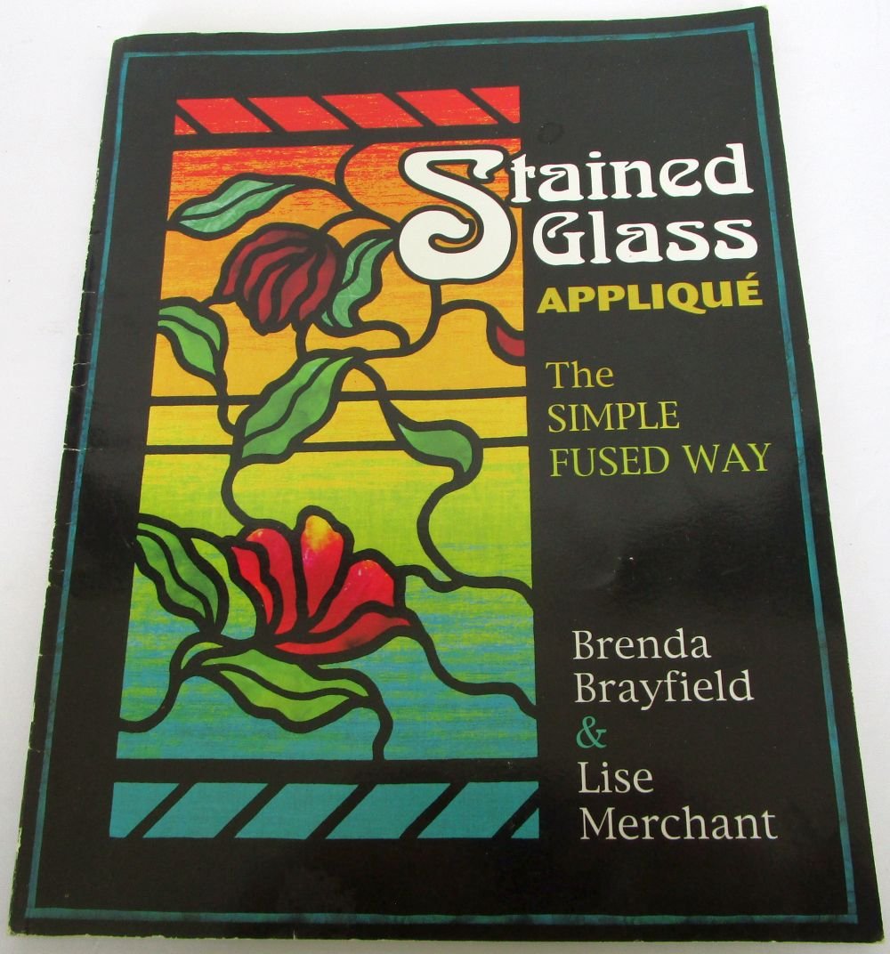 Stained Glass Applique: The Simple Fused Way      Paperback – Illustrated, January 1, 2004