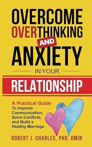 Overcome Overthinking and Anxiety in Your Relationship: A Practical Guide