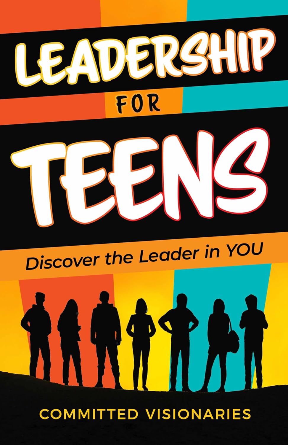 Leadership for Teens: Discover the Leader in YOU
