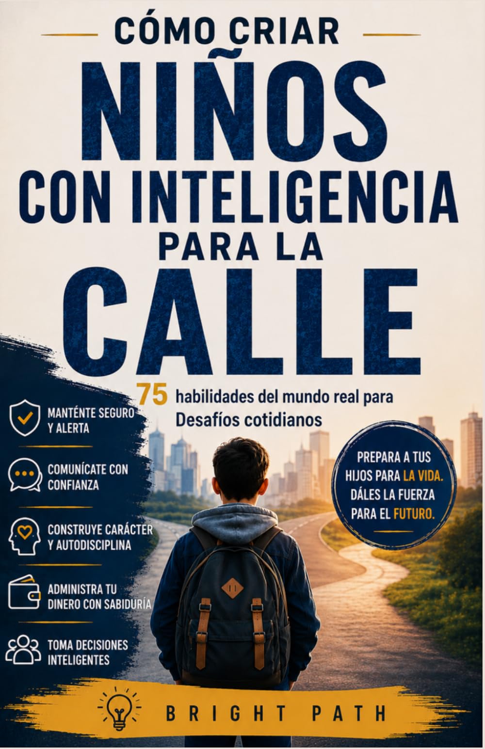 Cómo criar niños con inteligencia para la calle: 75 habilidades del mundo real para Desafíos cotidianos