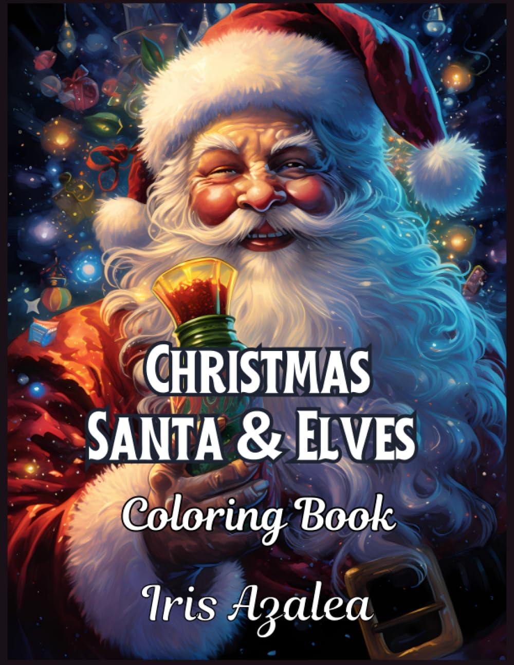 Christmas Santa & Elves Coloring Book for Adults and Teens - 50 Festive Holiday Designs: Christmas Adult Coloring book of Santa and his elves for ... exploring creativity, focus and relaxation