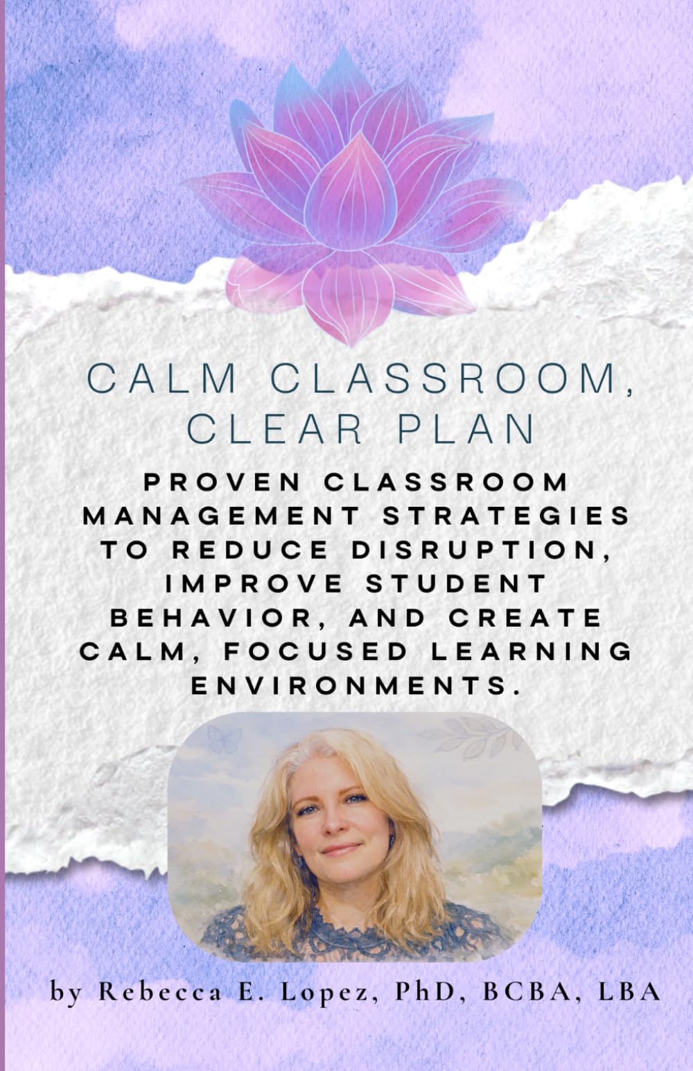 Calm Classroom, CLEAR Plan: Proven classroom management strategies to reduce disruption, improve student behavior, and create calm, focused learning environments.