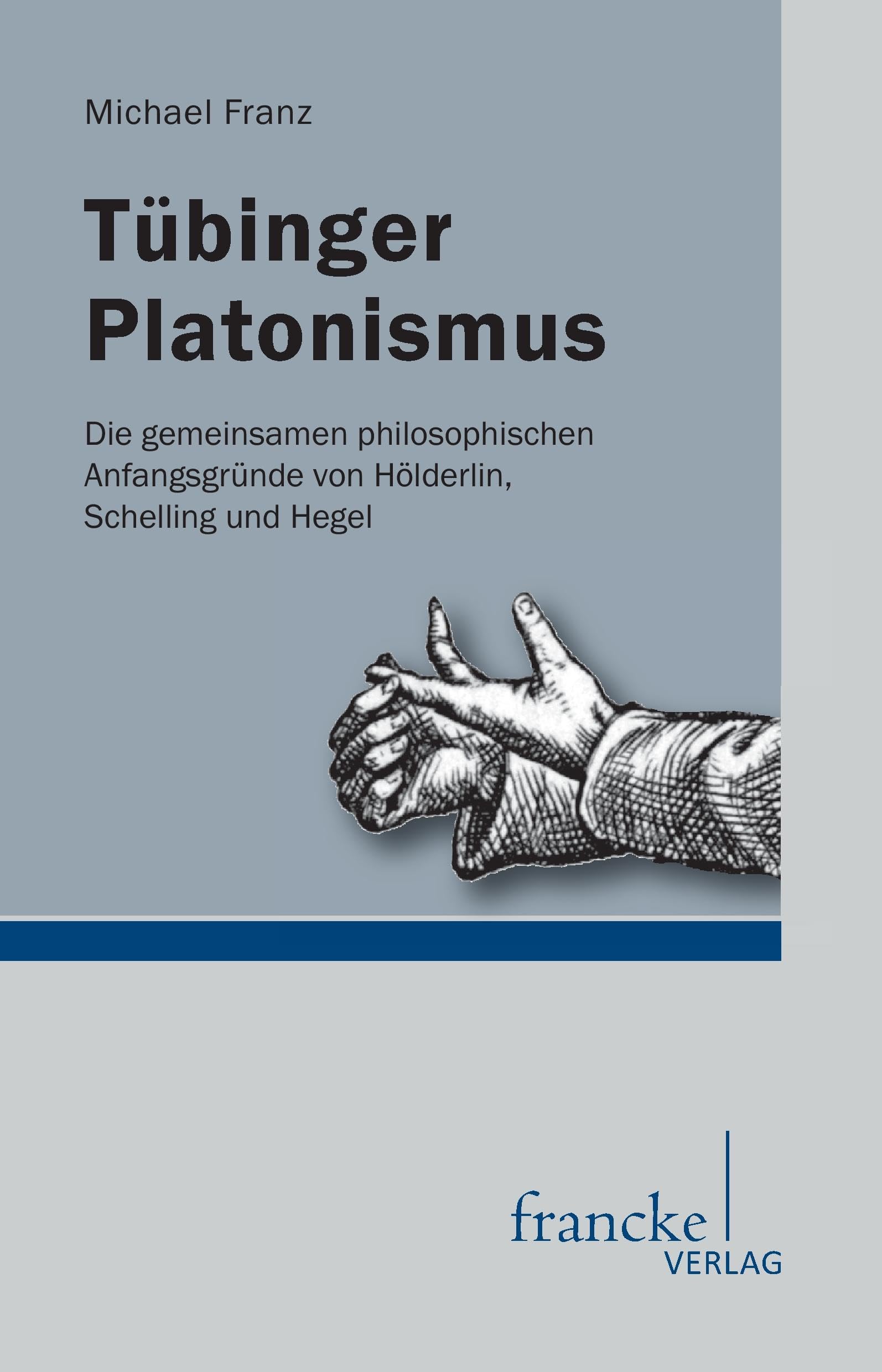 Tuebinger Platonismus. Die gemeinsamen philosophischen Anfangsgründe von Hölderlin, Schelling und Hegel: Die gemeinsamen philosophischen Ausgangspunkte von Hölderlin, Schelling und Hegel