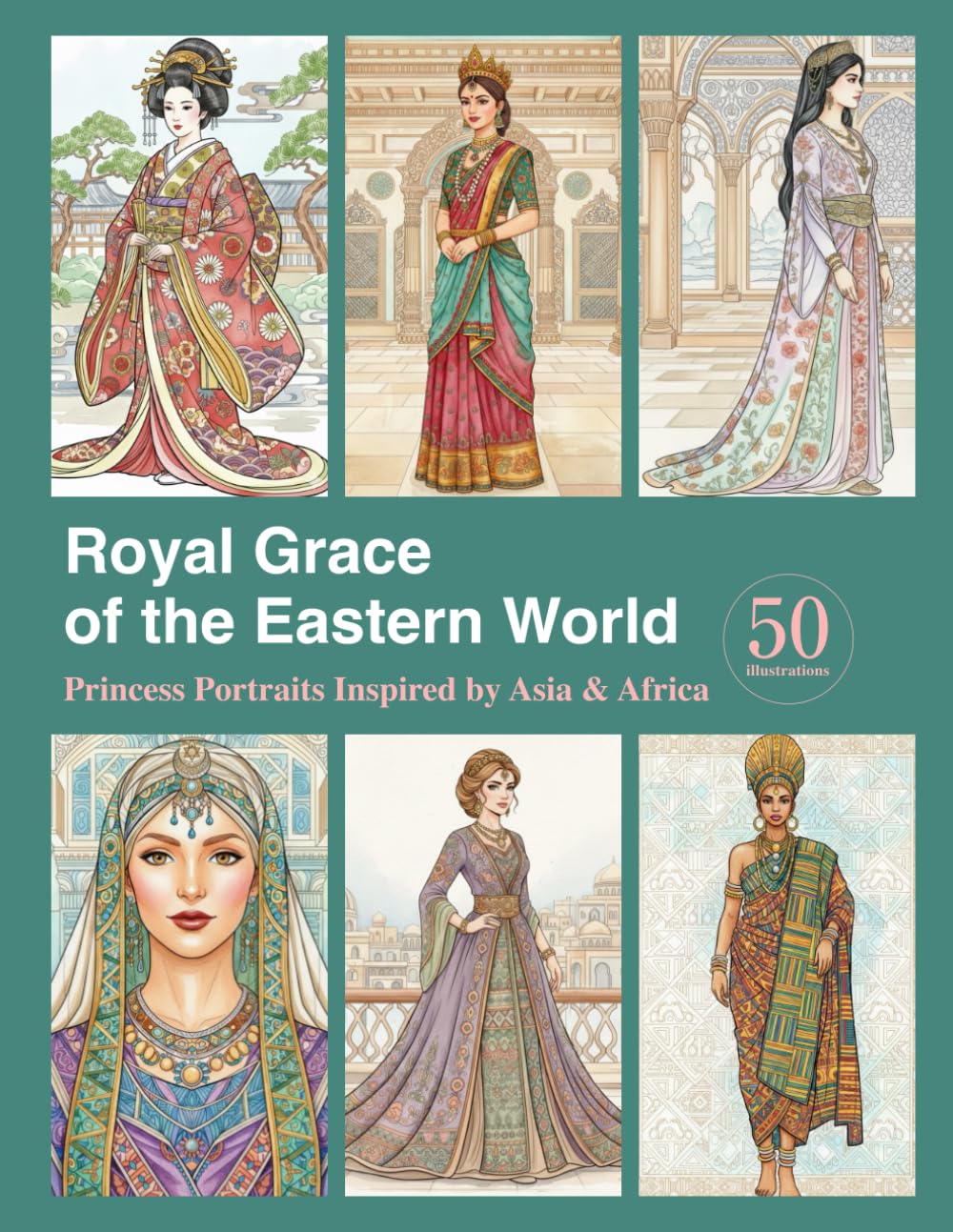 Royal Grace of the Eastern World: Princess Portraits Inspired by Asia & Africa (World Princess & Costume Series)
