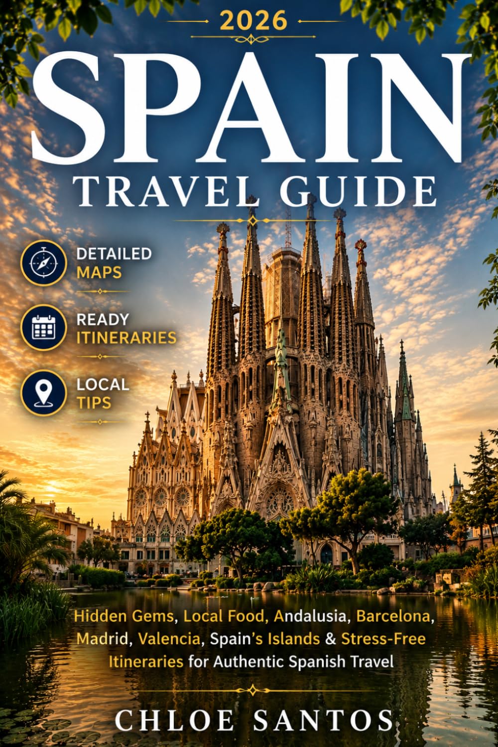 Spain Travel Guide: Hidden Gems, Local Food, Andalusia, Barcelona, Madrid, Valencia, Spain's Islands & Stress-Free Itineraries for Authentic Spanish Travel