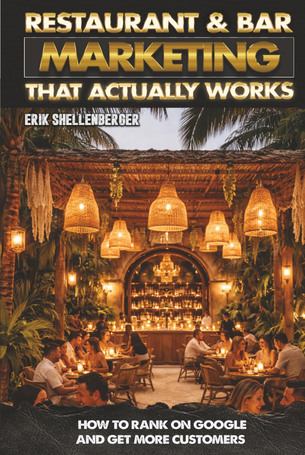 Restaurant & Bar Marketing: Restaurant & Bar Marketing That Actually Works: How to Rank on Google and Get More Customers