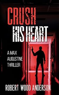 Crush His Heart: A Max Augustine Thriller - Book One