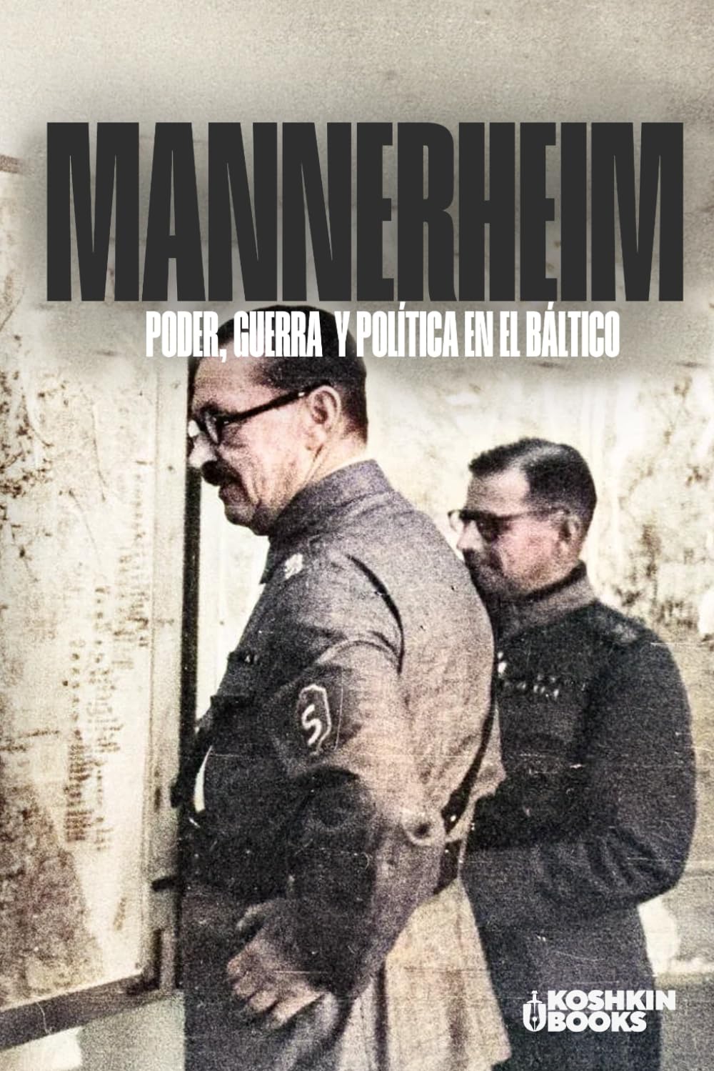 Mannerheim Poder, guerra y política en el Báltico (World Wars Collection)
