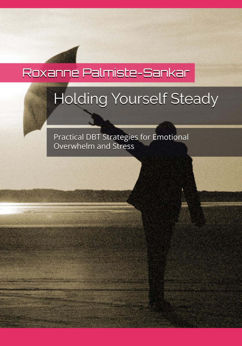 Holding Yourself Steady: Practical DBT Strategies for Emotional Overwhelm and Stress