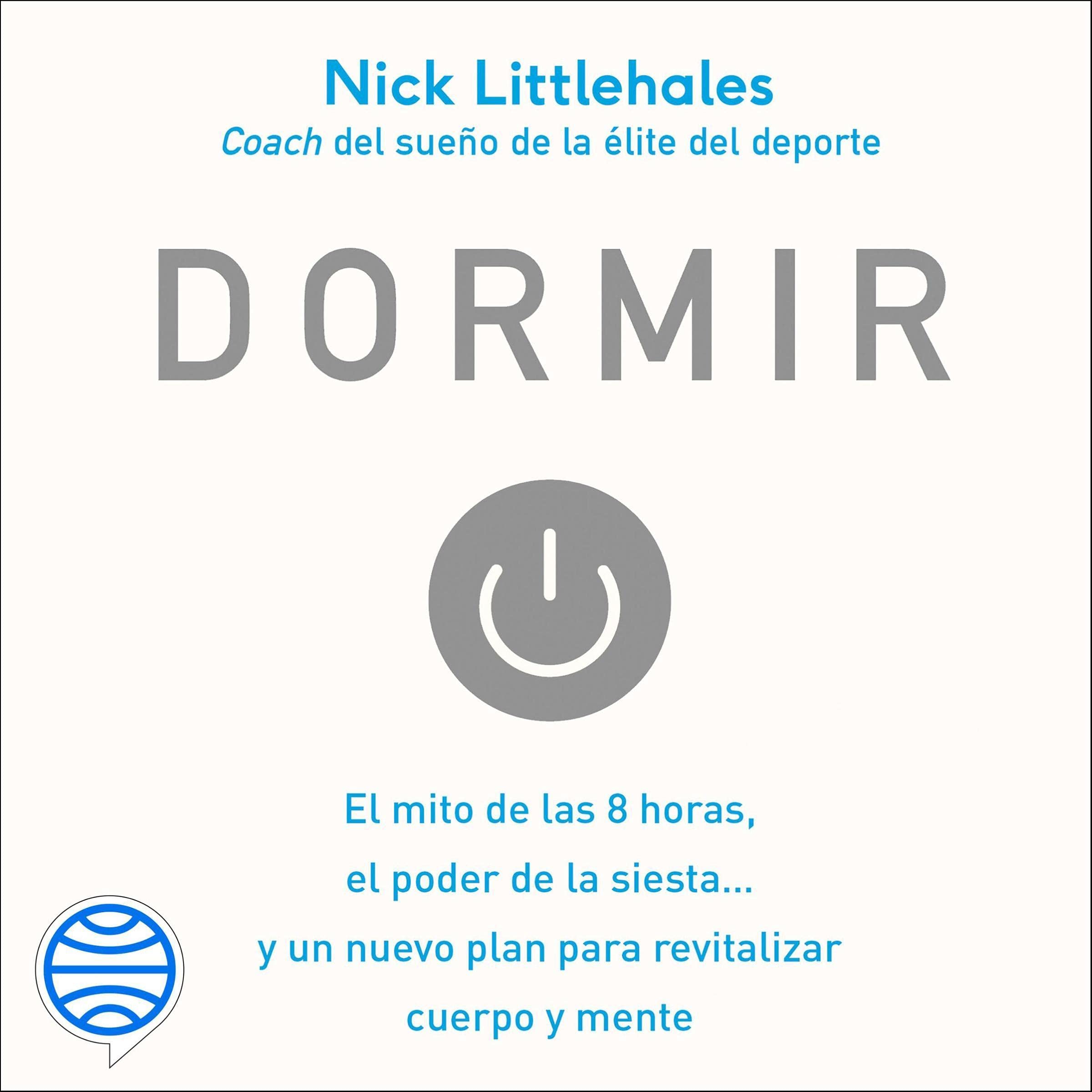 Cover art for Dormir: El mito de las 8 horas, el poder de la siesta…y un nuevo plan para revitalizar cuerpo y mente