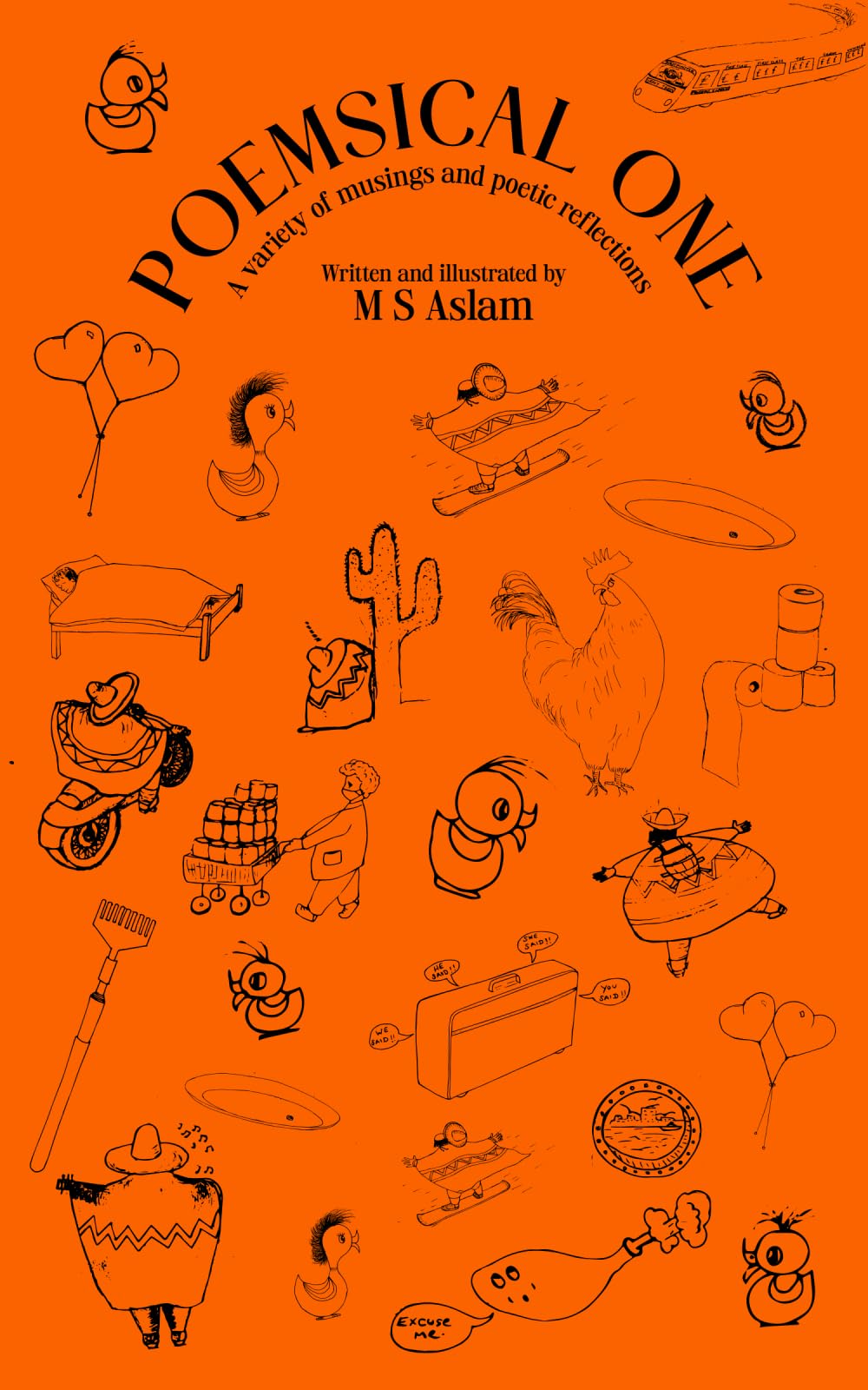 POEMSICAL ONE A variety of musings and poetic reflections, Written and illustrated by M S ASLAM