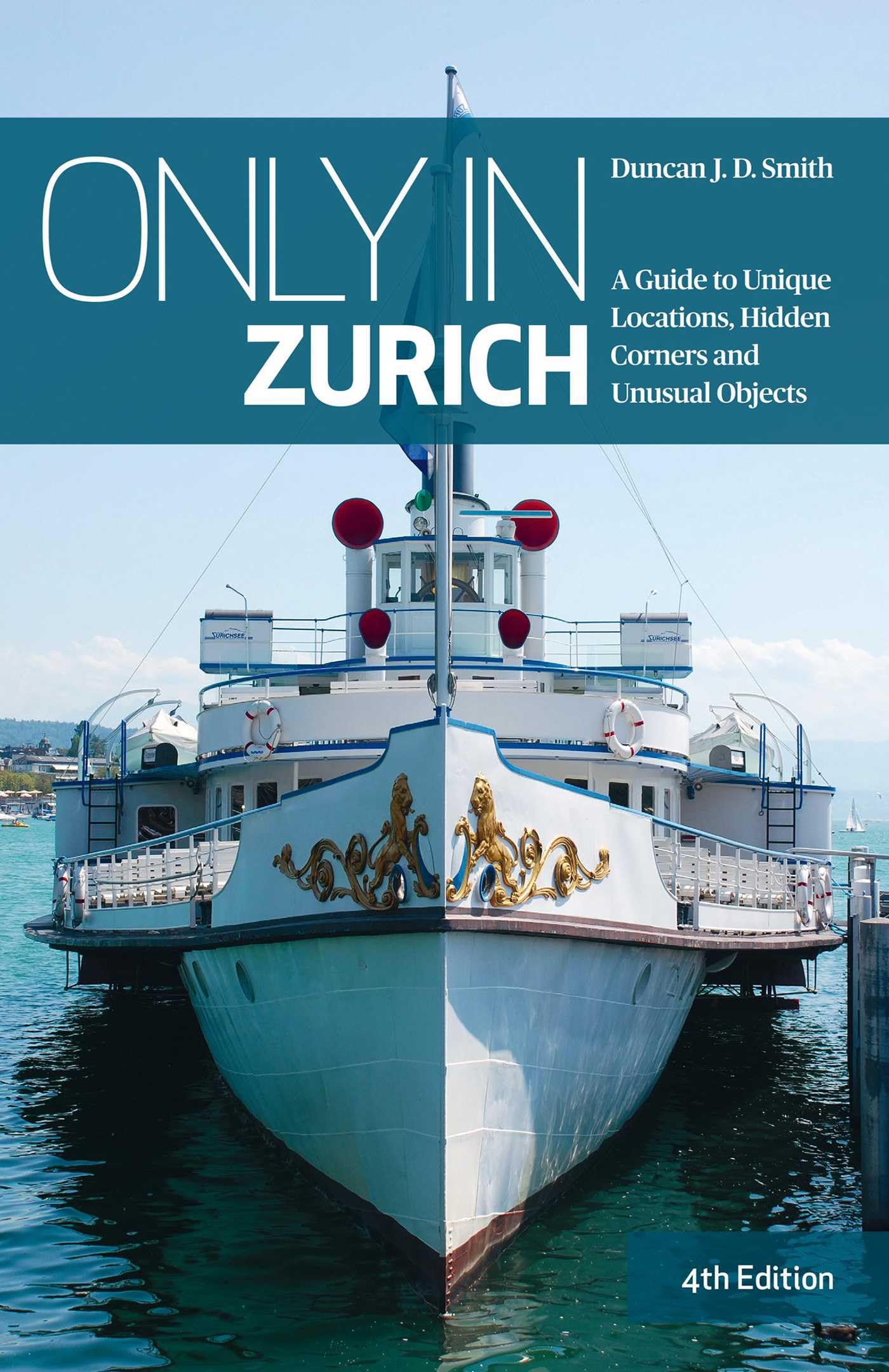 Only in Zurich: A Guide to Unique Locations, Hidden Corners and Unusual Objects (Only in Guides)