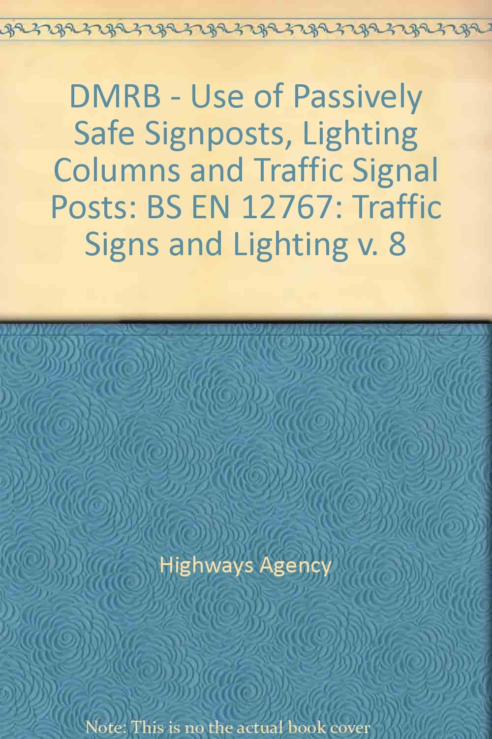 DMRB - Use of Passively Safe Signposts, Lighting Columns and Traffic Signal Posts: v. 8 (DMRB - Use of Passively Safe Signposts, Lighting Columns and Traffic Signal Posts: BS EN 12767)