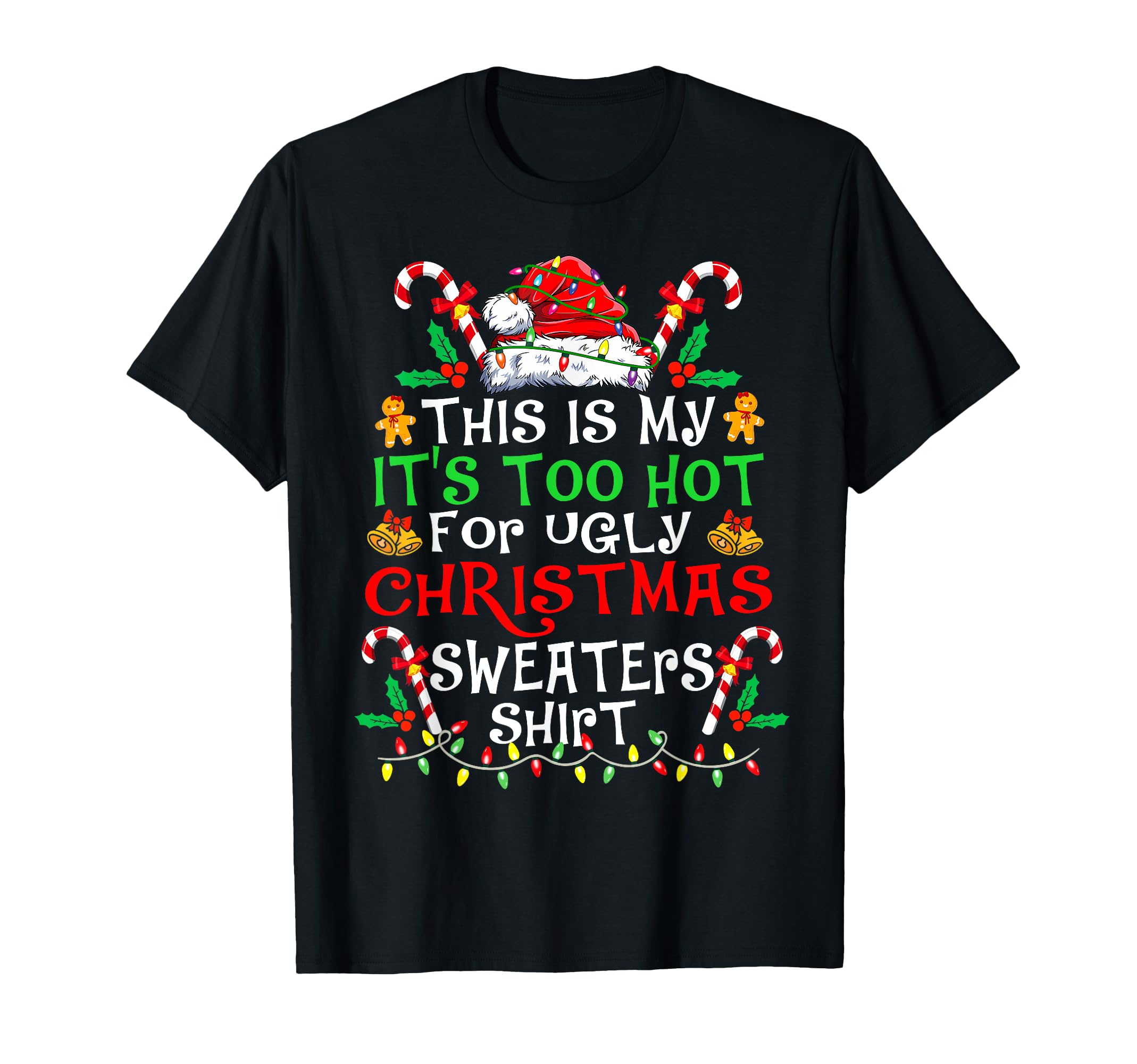 Christmas This Is My It's Too Hot For UglyThis Is My It's Too Hot For Ugly Christmas Sweaters Xmas T-Shirt