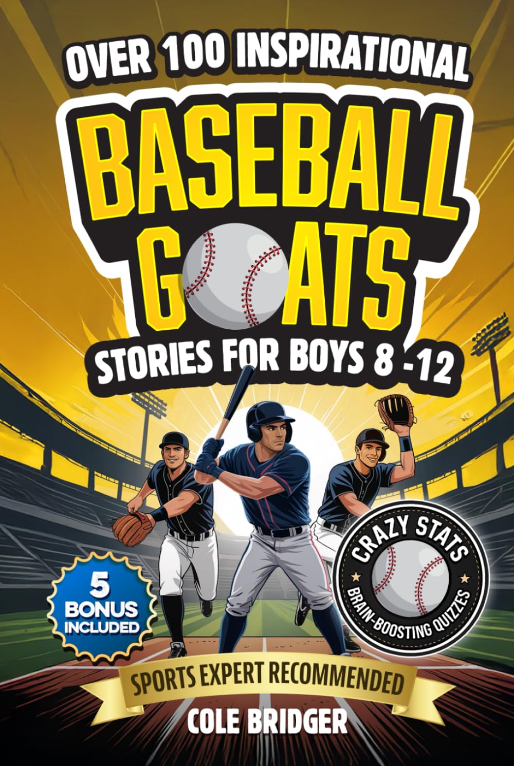 Inspirational Baseball GOATS Stories for Boys 8–12: Over 100 Legendary Baseball Stories, Fun Games, and Crazy Facts — The Ultimate Gift Book for Boys