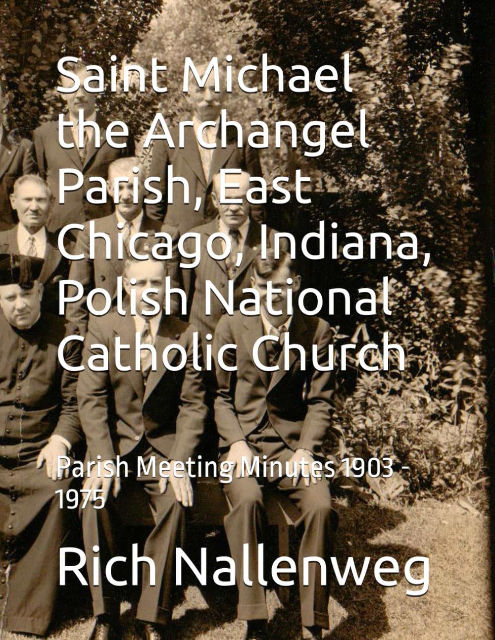 Saint Michael the Archangel Parish, East Chicago, Indiana, Polish National Catholic Church: Parish Meeting Minutes 1903 - 1975