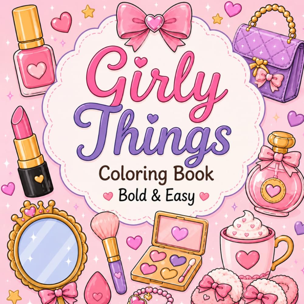 Girly Things Coloring Book: Bold & Easy Coloring Pages for Girls Ages 6-12