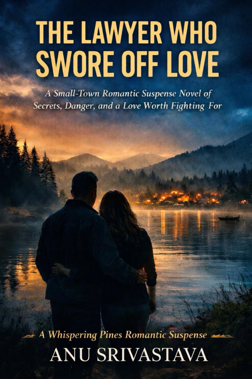 The Lawyer Who Swore Off Love: A Small-Town Romantic Suspense Novel of Secrets, Danger, and a Love Worth Fighting For (Book 2) (Whispering Pines Love Stories)