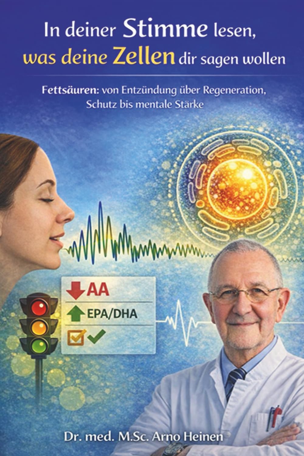 In Deiner Stimme lesen, was Deine Zellen dir sagen wollen: Fettsäuren: von Entzündung über Regeneration, Schutz bis mentale Stärke (Die Wurzeln der ... Tagen unseres Lebens und prägt unser Alter)