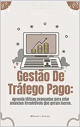 Gestão de Tráfego Pago :Do Zero aos R$10K por Mês com Google, Facebook e Instagram Ads