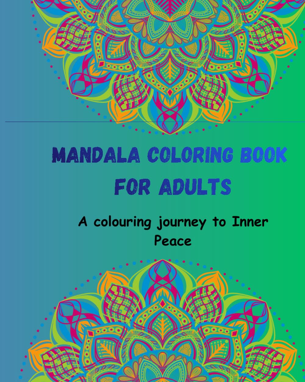Mandala coloring book for adults: A colouring journey to Inner peace